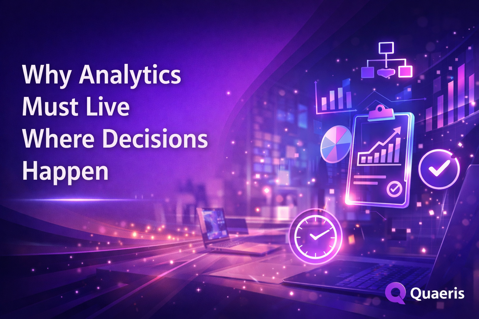 Quaeris AI Analytics only drive action when they live inside the workflow